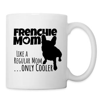 Frenchie Mom only cooler, Französische Bulldogge - Tasse - Weiß - Rechts