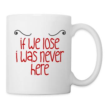 If We Lose I Was Never Here 2 - Tasse - Weiß - Rechts