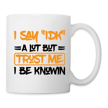 I Say "IDK" A Lot But Trust Me, I Be Knowin 29 - Mug - white - Right
