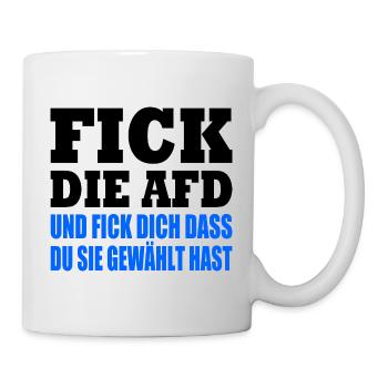 fick die afd und fick dich dass du sie gewählt has - Tasse - Weiß - Rechts