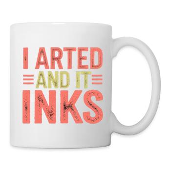 I Arted And It Inks 12 - Tasse - Weiß - Rechts