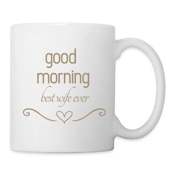 good morning best wife ever - Tasse - Weiß - Rechts