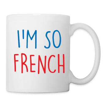 I'm so French France Frankreich - Tasse - Weiß - Rechts