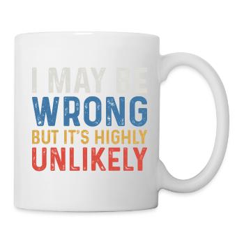 I May Be Wrong But It's Highly Unlikely - Mug - white - Right