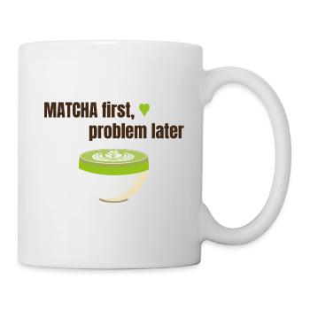 Matcha first, problem later - Tasse - Weiß - Rechts