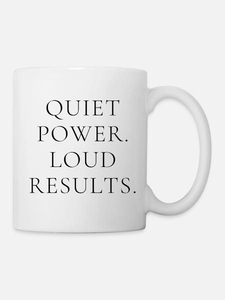 Quiet Power Loud Results – Minimal Statement Shirt - Mug - white