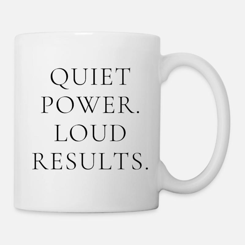 Quiet Power Loud Results – Minimal Statement Shirt - Tasse - Weiß