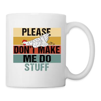 Funny Lazy Chicken Please Don't Make Me Do Stuff - Mug - white - Right