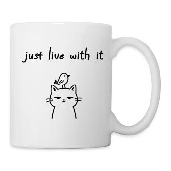 Just Live With It Lustiges Katzen Statement - Tasse - Weiß - Rechts