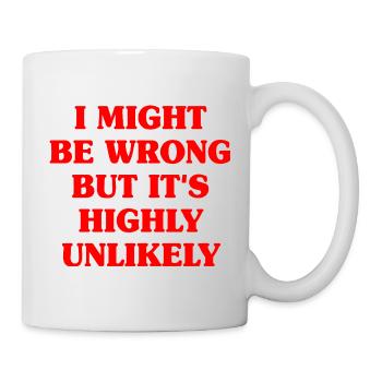 Might Be Wrong But Highly Unlikely Besserwisser - Tasse - Weiß - Rechts