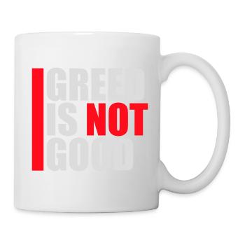 Greed Is Not Good Antikapitalismus Aussage Protest - Tasse - Weiß - Rechts
