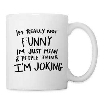 Ich bin nicht witzig, ich bin nur ein gemeines Zitat-Hemd - Tasse - Weiß - Rechts