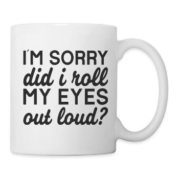 Did I Roll My Eyes Out Loud Quote - Mug - white - Right