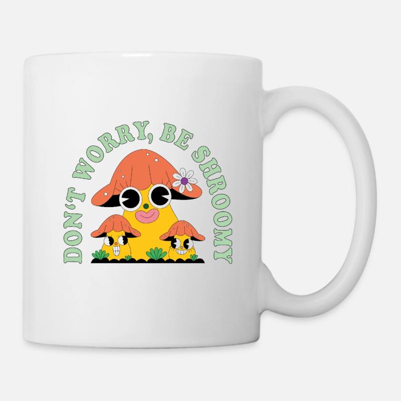 Do Not Worry Be Shroomy – Süßer Pilz Spruch - Tasse - Weiß