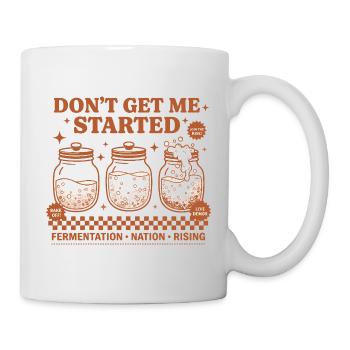 Sourdough Dont Get Me Started Bread Baking Rising - Mug - white - Right
