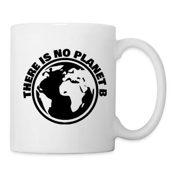 There Is No Planet B Black Earth Ecology Art - Tasse - Weiß - Rechts
