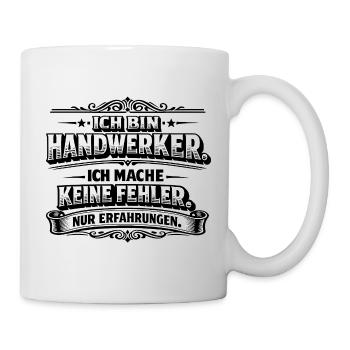 Ich bin Handwerker Keine Fehler Nur Erfahrungen - Tasse - Weiß - Rechts