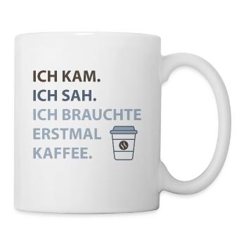 Ich kam. Ich sah. Ich brauchte erstmal Kaffee. - Tasse - Weiß - Rechts