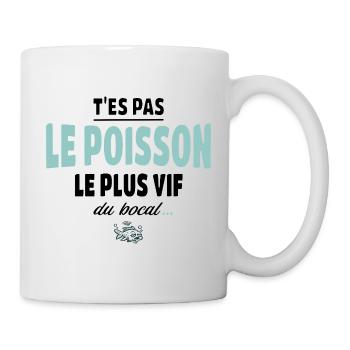 T’es pas le poisson le plus vif du bocal - Mug blanc - blanc - Droite