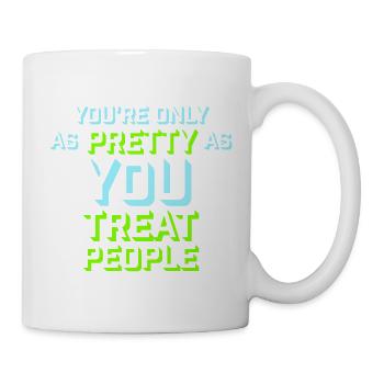 You're Only As Pretty As You Treat People Ehrlich - Mug - white - Right