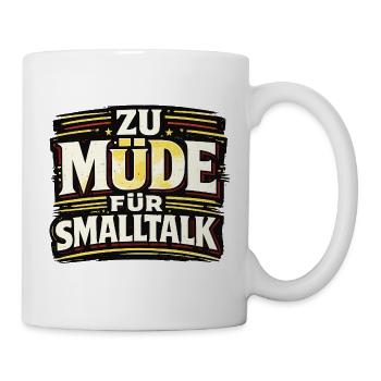 ZU MÜDE FÜR SMALLTALK lustiger Statement Spruch - Tasse - Weiß - Rechts