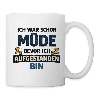 Schon müde bevor ich aufstehe Humor Schlaf  - Tasse - Weiß - Rechts