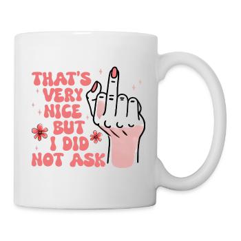 Sarcastic I Did Not Ask Feminist - Mug - white - Right