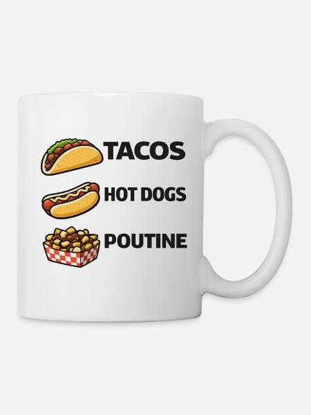 Tacos Hot Dogs Poutine - Tasse - Weiß
