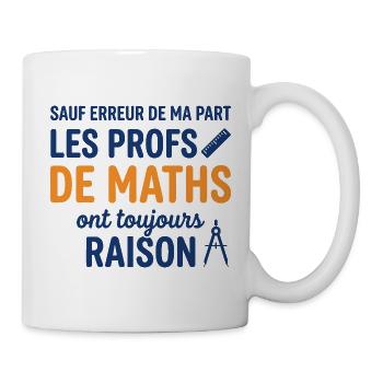 Profs de Maths Ont Toujours Raison - Mug blanc - blanc - Droite