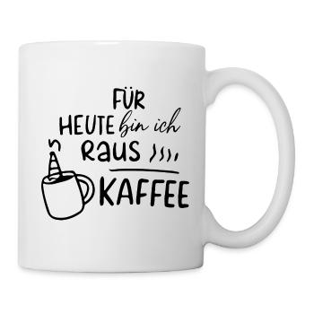 Für heute bin ich raus - Kaffee Motivation Morgen - Tasse - Weiß - Rechts