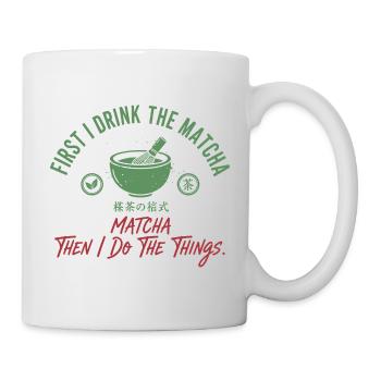 First I Drink The Matcha Then I Do The Things - Mug - white - Right