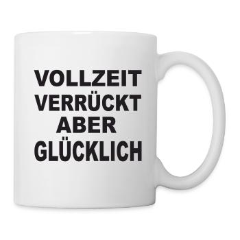 Vollzeit Verrückt, Aber Glücklich - Tasse - Weiß - Rechts