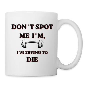 Don't Spot Me I'm Trying To Die - Mug - white - Right