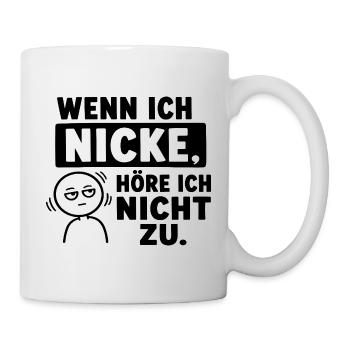  Wenn Ich Nicke Höre Ich Nicht Zu Lustiger Spruch - Tasse - Weiß - Rechts