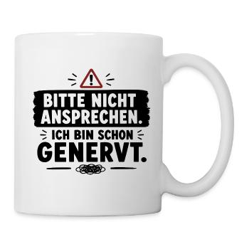  Bitte Nicht Ansprechen Ich Bin Schon Genervt - Tasse - Weiß - Rechts