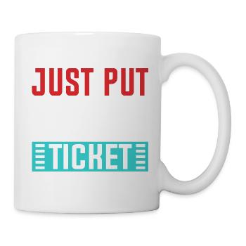 Just Put In A Ticket Graphic - Mug - white - Right