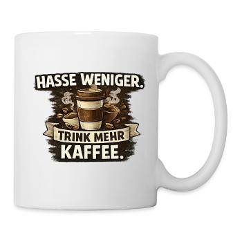 Hasse weniger. Trink mehr Kaffee - Tasse - Weiß - Rechts