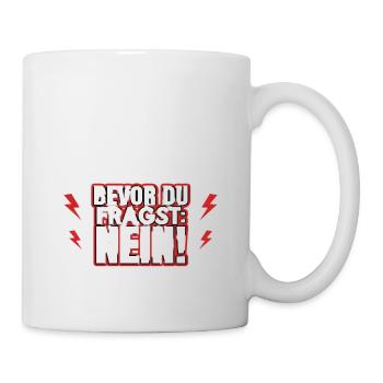 Bevor du fragst: Nein! - Tasse - Weiß - Rechts