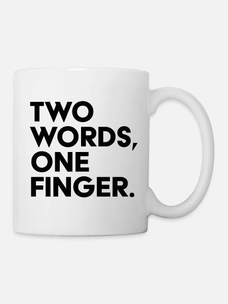 Two Words One Finger Lustiges Spruch Shirt - Tasse - Weiß