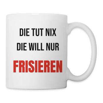 Die tut nix die will nur frisieren Friseurin - Tasse - Weiß - Rechts