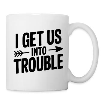 Ich bringe uns in Schwierigkeiten - Tasse - Weiß - Rechts