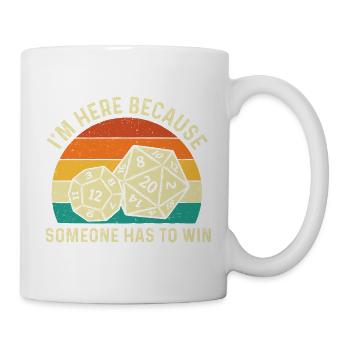 Ich bin hier, weil jemand gewinnen muss – Tabletop-RPG - Tasse - Weiß - Rechts