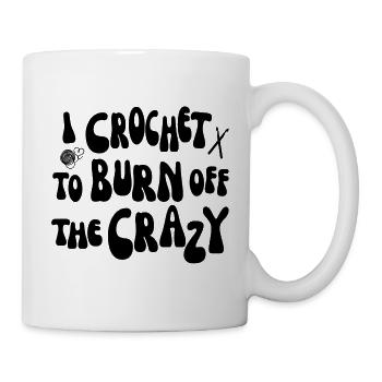 I crochet to burn off the crazy - Tasse - Weiß - Rechts