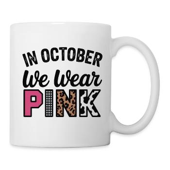 Rosa Oktober: Im Oktober tragen wir Pink - Tasse - Weiß - Rechts