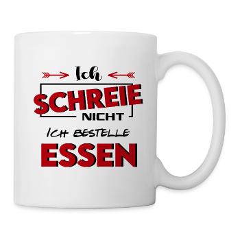 Ich schreie nicht Ich bestelle Essen Baby Sprüche - Tasse - Weiß - Rechts