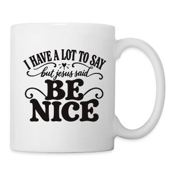 Sei nett, sagte Jesus - Tasse - Weiß - Rechts