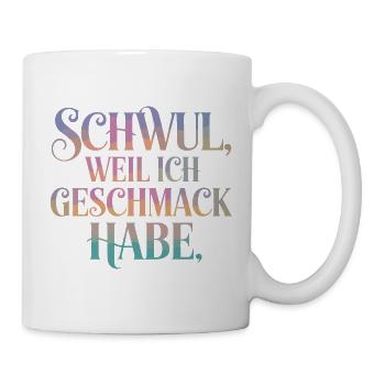 Schwul Weil Ich Geschmack Habe LGBTQ Stolz - Tasse - Weiß - Rechts