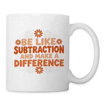 Sei wie Subtraktion macht einen Unterschied Mathematik - Tasse - Weiß - Rechts