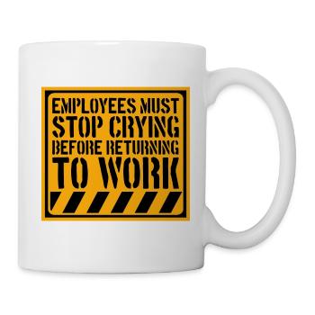 Stop Crying Before Returning to Work Spruch Logo - Tasse - Weiß - Rechts