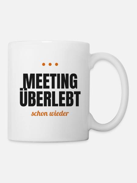 Meeting überlebt – schon wieder - Tasse - Weiß